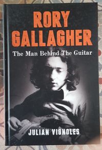 Rory Gallagher, The Man Behind the Guitar by Julian Vignoles
