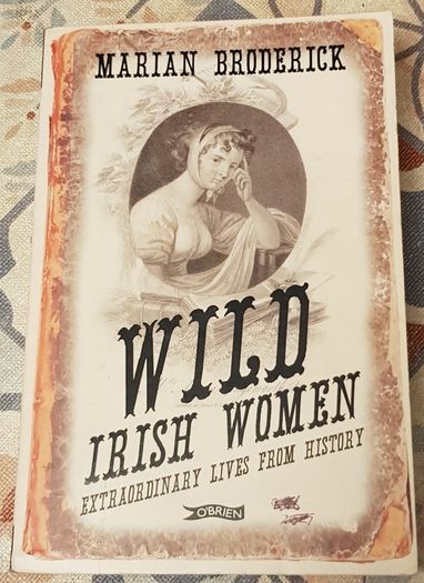 Wild Irish Women: Extraordinary Lives From History by Marian Broderick