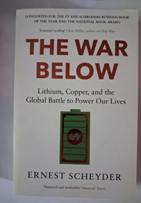 The War Below/ Lithium,Copper & the Global Battle to Power Our Lives/ Ernest Scheyder / 2024