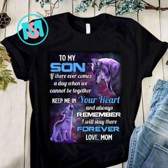 To my son if comes a day when we cannot be together keep me in your heart love mom t-shirt