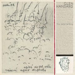 Glen Hansard: This Wild Willing 2 LP Limited Edition, Clear Vinyl