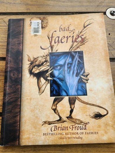 Good Faeries Bad Faeries. By Brian Froud. Edited By  Terri Windling. First Edition Large Volume Paperback In Very Good Condition.