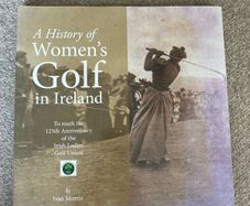 A History of Women's Golf in Ireland by Ivan Morris