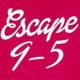 Escape 9-5