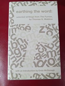 earthing the word/ selected writings from The Furrow/ Thomas G. Waldron/2014