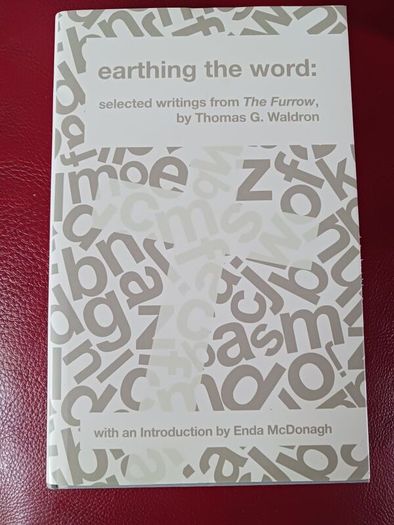 earthing the word/ selected writings from The Furrow/ Thomas G. Waldron/2014