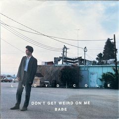 Lloyd Cole - Don't Get Weird On Me Babe. Excellent vinyl and super clean cover, with insert. Rare 90s pressed album.