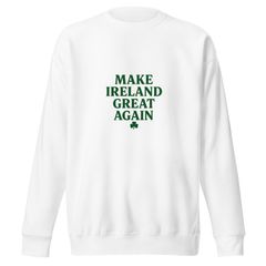 Unisex Premium women Sweatshirt_Make Ireland Great Again
