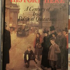 Phrases Make History Here: A Century Of Irish Political Quotations by Conor O'Cleary