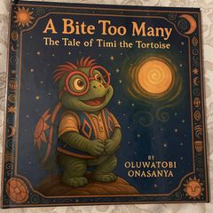 A Bite Too Many: The Tale of Timi the Tortoise by Oluwatobi Onasanya