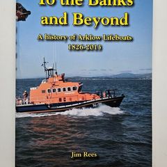 To the Banks and Beyond - Arklow Lifeboat History Book - Wicklow History Book