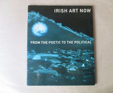 Irish Art Now, From The Poetic To The Political