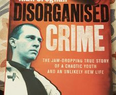 Disorganised Crime: The Jaw Dropping True Story Of A Chaotic Youth And An Unlikely New Life by Alan Croghan