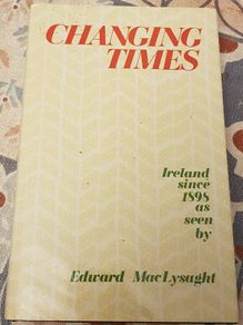 Changing Times: Ireland Since 1898 As Seen By Edward MacLysaght
