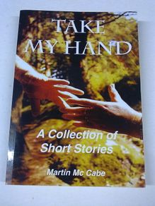 Take my hand A collection of short stories by Martin Mc Cabe Signed by writer
