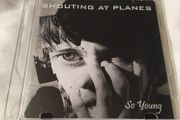 Shouting at Planes - So Young Cd