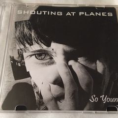 Shouting at Planes - So Young Cd