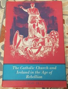 The Catholic Church and Ireland In The Age Of Rebellion 1859-1873 by E. R. Norman