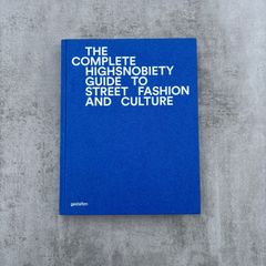 The Complete Highsnobiety Guide to Street Fashion and Culture Book