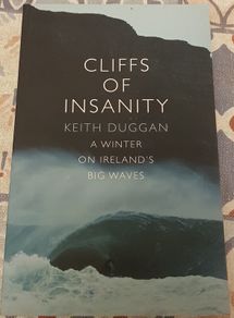 Cliffs Of Insanity: A Winter On Ireland's Big Waves by Keith Duggan