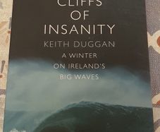 Cliffs Of Insanity: A Winter On Ireland's Big Waves by Keith Duggan