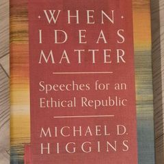 When ideas matter Michael D. Higgins