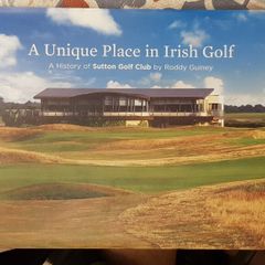 A Unique Place In Irish Golf: A History Of Sutton Golf Club by Rodney Guiney