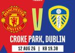 1 ticket for Man Utd v Leeds Utd Croke Park 12th August