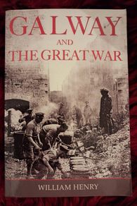 GALWAY & THE GREAT WAR / William Henry / Mercier/ 1st.ed. 2006