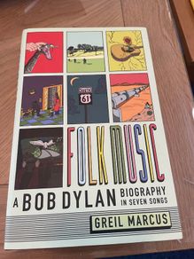 Folk Music - A Bob Dylan biography in seven songs - by Greil Marcus