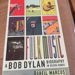 Folk Music - A Bob Dylan biography in seven songs - by Greil Marcus