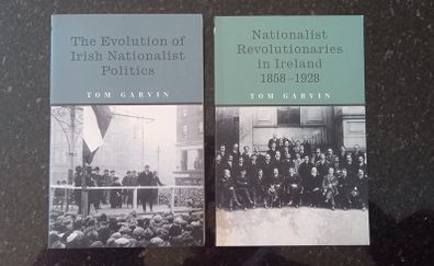 Tom Garvin books x2 The evolution of Irish Nationalist Politics; Nationalist Revolutionaries in Ireland 1858 - 1928