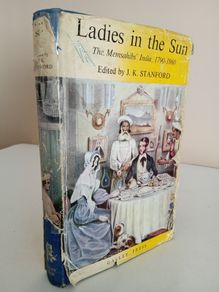 Ladies in the Sun: The Memsahibs' India, 1790-1860 Edited by J. K. Stanford (RB180)