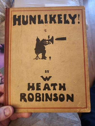 Hunlikely. By W. Heath Robinson. Rare First Edition NOVEMBER1916 Reprint Hardback In Good Condition.