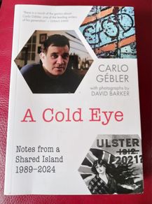 Carlo Gebler / A Cold Eye/ Notes from a Shared Island 1989 - 2024
