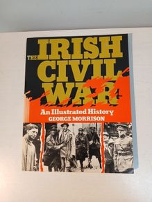 The Irish Civil War - An Illustrated History by George Morrison