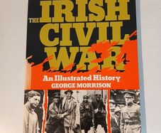The Irish Civil War - An Illustrated History by George Morrison