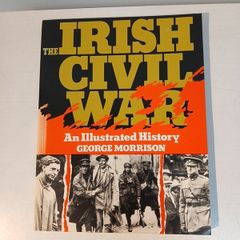 The Irish Civil War - An Illustrated History by George Morrison