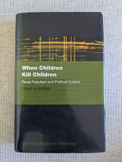 When Children Kill Children - David A. Green - Oxford Criminology Hardback