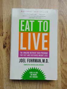 Eat To Live by Joel Fuhrman, M.D.
