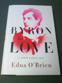 Byron in love. A short daring life by Edna O Brien.