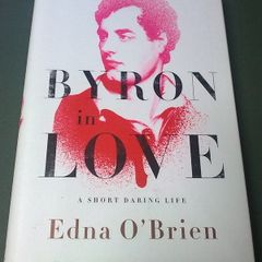 Byron in love. A short daring life by Edna O Brien.