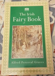 The Irish Fairy Book by Alfred Perceval Graves