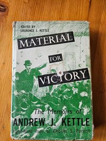 Material For Victory. The Memoirs Of Andrew J. Kettle Right Hand Man To Charles S. Parnell.