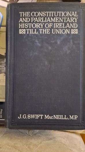 The Constitutional And Parliamentary History Of Ireland Till The Union. By J G. Swift Mac Neill M.p.  First Edition Hardback. 504 Pages