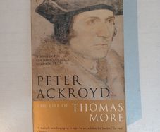 The Life of Thomas More by Peter Ackroyd