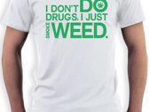 I don't do drugs i just smoke weed T-Shirt TEE TOP SHIRT