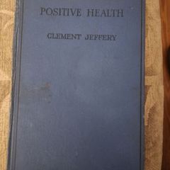 Positive Health. By Clement Jeffery. 1928 First Edition Hardback In Good Condition. See Photos For Same.