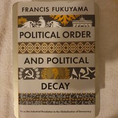 Francis Fukuyama - Political Order and Political Decay