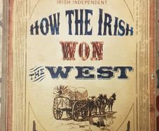 How The Irish Won The West by Myles Dungan